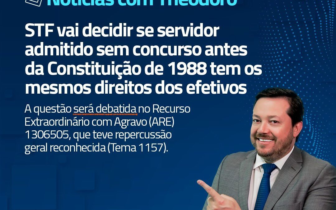 STF VAI DECIDIR SE SERVIDOR ADMITIDO SEM CONCURSO ANTES DA CONSTITUIO DE 1988 TEM OS MESMOS DIREITOS DOS EFETIVOS