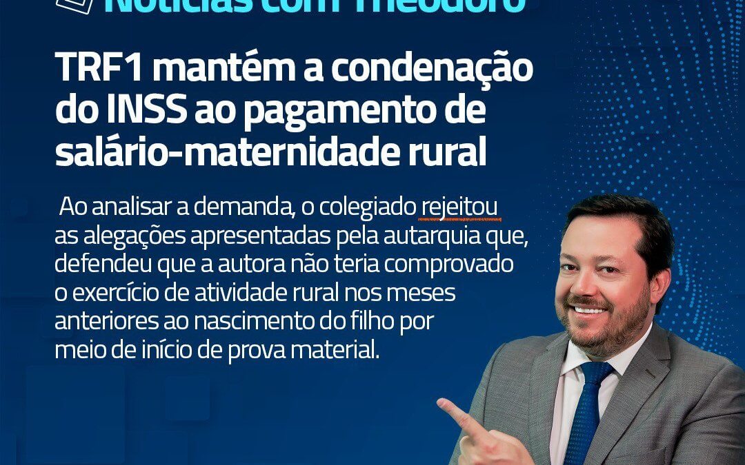 TRF1 MANTM A CONDENAO DO INSS AO PAGAMENTO DE SALRIO-MATERNIDADE RURAL.